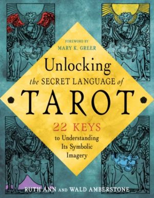 Unlocking the Secret Language of Tarot - 22 Keys to Understanding Its Symbo