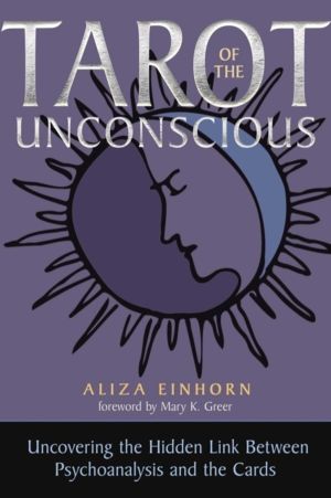Tarot of the Unconscious - Uncovering the Hidden Link Between Psychoanalysi