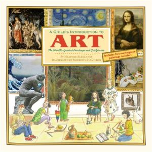 Child's Introduction To Art - The World's Greatest Paintings and Sculptures