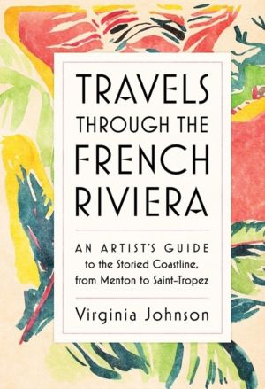 Travels Through the French Riviera - An ArtistÔÇÖs Guide to the Storied Coa