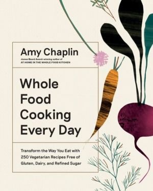Whole Food Cooking Every Day - Transform the Way You Eat with 250 Vegetaria