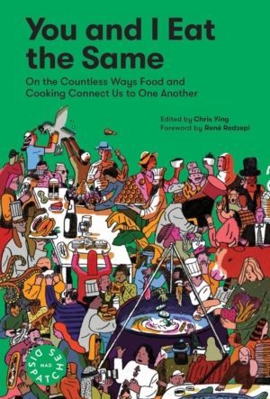 You and I Eat the Same - On the Countless Ways Food and Cooking Connect Us