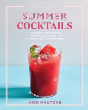 Artisanal Kitchen: Summer Cocktails - Refreshing Margaritas, Mimosas, and D