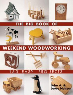 Big Book of Weekend Woodworking - 150 Easy Projects
