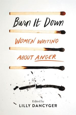 Burn It Down - Women Writing about Anger
