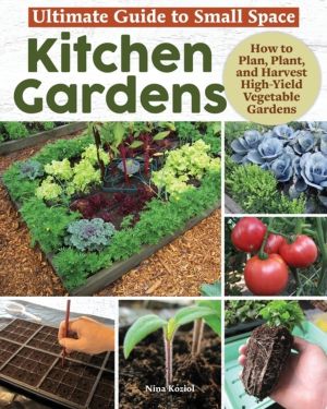 Ultimate Guide: Small Space Kitchen Gardens - How to Plan, Plant, and Harve