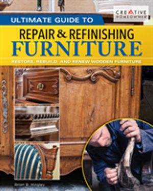 Ultimate Guide to Furniture Repair & Refinishing, 2nd Revised Edition - Res