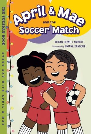 April & Mae and the Soccer Match - The Tuesday Book