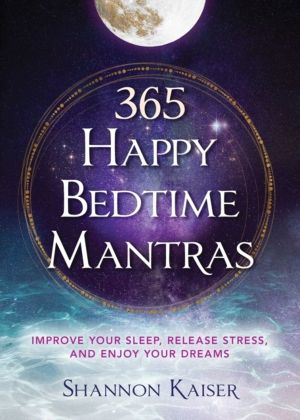 365 Happy Bedtime Mantras - Improve Your Sleep, Release Stress, and Enjoy Y