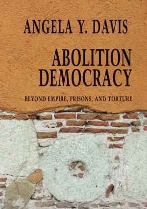 Abolition Democracy - Open Media Series - Beyond Empire, Prisons, and Tortu