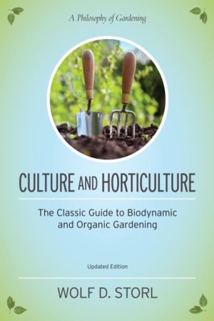 Culture and Horticulture - The Classic Guide to Biodynamic and Organic Gard