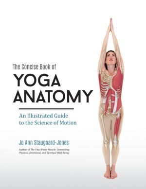 Concise Book of Yoga Anatomy - An Illustrated Guide to the Science of Motio