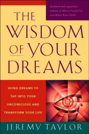 Wisdom of Your Dreams - Using Dreams to Tap into Your Unconscious and Trans