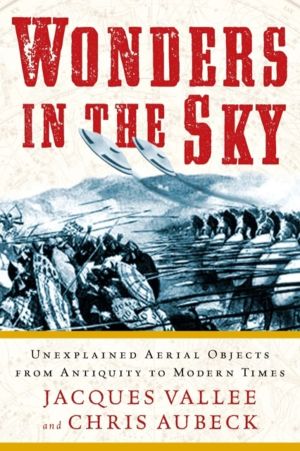 Wonders in the Sky - Unexplained Aerial Objects from Antiquity to Modern Ti