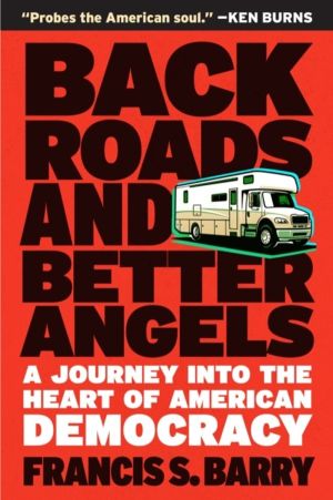 Back Roads and Better Angels - A Journey into the Heart of American Democra