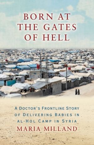 Born at the Gates of Hell - A Doctor's Frontline Story of Delivering Babies