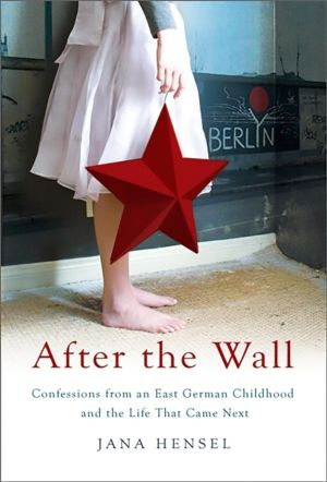 After the Wall - Confessions from an East German Childhood and the Life tha