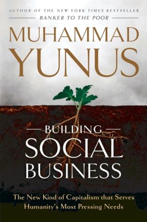 Building Social Business - The New Kind of Capitalism that Serves Humanity'