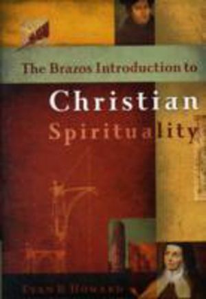 Brazos Introduction to Christian Spirituality