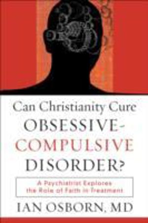 Can Christianity Cure ObsessiveÔÇôCompulsive Disor ÔÇô A Psychiatrist Explo