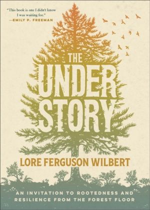 Understory - An Invitation to Rootedness and Resilience from the Forest Flo