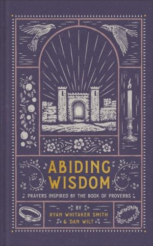 Abiding Wisdom - Prayers Inspired by the Book of Proverbs