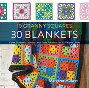 10 Granny Squares 30 Blankets - Color schemes, layouts, and edge finishes f