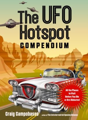 UFO Hotspot Compendium - All the Places to Visit Before You Die or Are Abdu