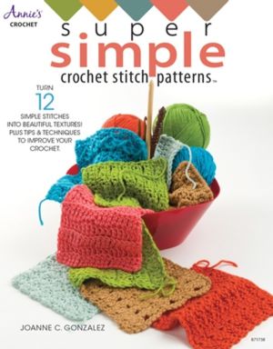 Super Simple Crochet Stitch Patterns - Turn 12 Simple Stitches into Beautif