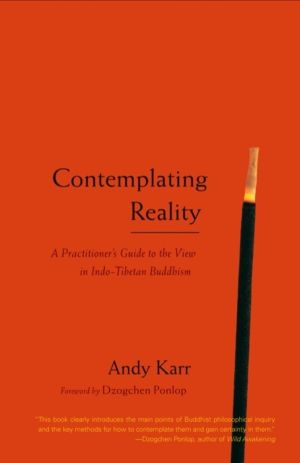 Contemplating Reality - A Practitioner's Guide to the View in Indo-Tibetan