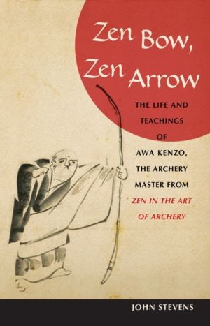 Zen Bow, Zen Arrow - The Life and Teachings of Awa Kenzo, the Archery Maste