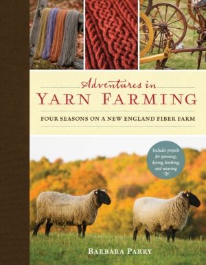 Adventures in Yarn Farming - Four Seasons on a New England Fiber Farm