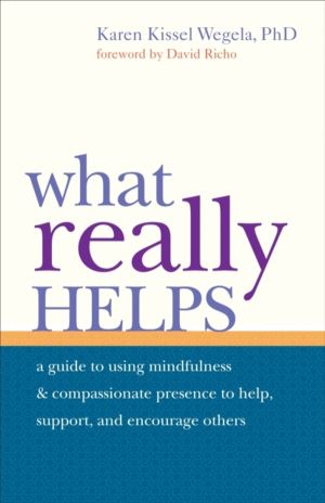What Really Helps - Using Mindfulness and Compassionate Presence to Help, S