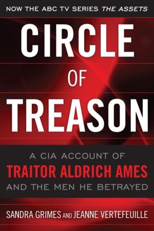 Circle of Treason - A CIA Account of Traitor Aldrich Ames and the Men He Be