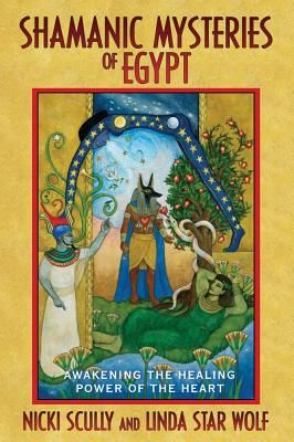 Shamanic Mysteries Of Egypt: Awakening The Healing Power Of