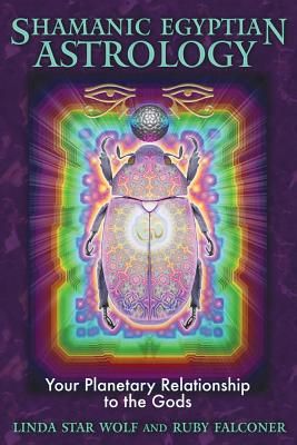 Shamanic Egyptian Astrology: Your Planetary Relationship To The Gods