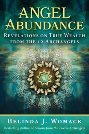 Angel Abundance - Revelations on True Wealth from the 12 Archangels