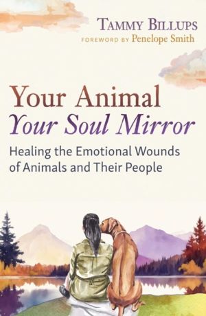 Your Animal ÔÇö Your Soul Mirror - Healing the Emotional Wounds of Animals