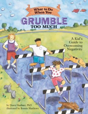 What to Do When You Grumble Too Much - A Kid's Guide to Overcoming Negativi