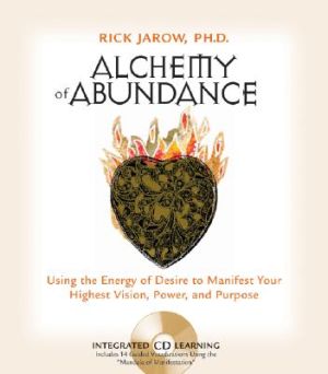 Alchemy of Abundance: Using the Energy of Desire to Manifest Your Highest Vision, Power, and Purpose [With CD]