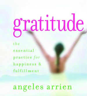 Gratitude: The Essential Practice for Happiness & Fulfillment