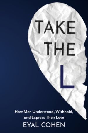 Take the L - How Men Understand, Withhold, and Express Their Love