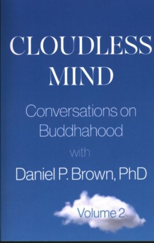 Cloudless Mind - Volume 2 - Conversations on Buddhahood with Daniel P. Brow