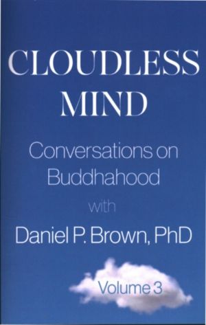 Cloudless Mind - Volume 3 - Conversations on Buddhahood with Daniel P. Brow