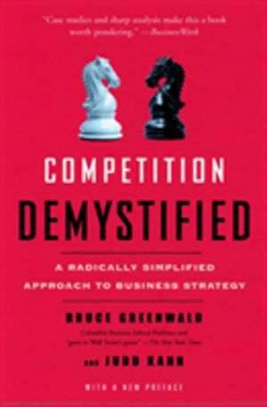 Competition Demystified - A Radically Simplified Approach to Business Strat