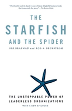 Starfish and the Spider - The Unstoppable Power of Leaderless Organizations