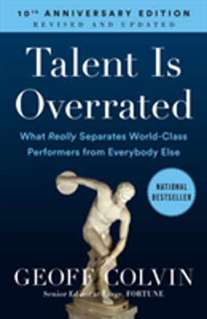 Talent Is Overrated - What Really Separates World-Class Performers from Eve