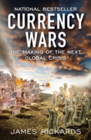 Currency Wars - The Making of the Next Global Crisis