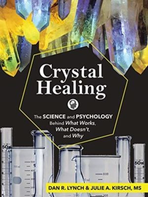 Crystal Healing - The Science and Psychology Behind What Works, What Doesn'