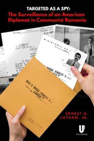 Targeted as a Spy - Surveillance of an American Diplomat in Communist Roman